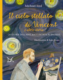 Copertina  La notte stellata di Vincent e altre storie : la storia dell'arte raccontata ai ragazzi