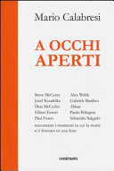 Copertina  A occhi aperti : Steve McCurry, Josef Koudelka, Don McCullin, Elliott Erwitt, Paul Fusco, Alex Webb, Gabriele Basilico, Abbas, Paolo Pellegrin, Sebastião Salgado raccontano i momenti in cui la storia si è fermata in una foto