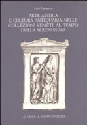 Copertina  Arte antica e cultura antiquaria nelle collezioni venete al tempo della Serenissima