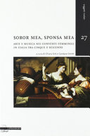 Copertina  Soror mea, sponsa mea : arte e musica nei conventi femminili in Italia tra cinque e seicento