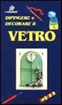 Copertina  Dipingere e decorare il vetro