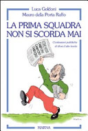 Copertina  La prima squadra non si scorda mai : confessioni pubbliche di tifosi d'alto bordo