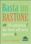Copertina  Basta un bastone : 70 attività da fare all'aria aperta