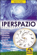 Copertina  Iperspazio = Hyperspace : un viaggio scientifico attraverso gli universi paralleli, le distorsioni del tempo e la decima dimensione