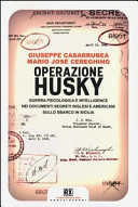 Copertina  Operazione Husky : guerra psicologica e intelligence nei documenti segreti inglesi e americani sullo sbarco in Sicilia