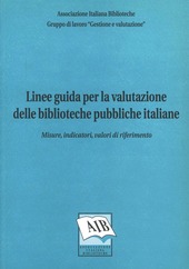 Copertina  Linee guida per la valutazione delle biblioteche pubbliche italiane : misure, indicatori, valori di riferimento