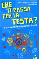 Copertina  Che ti passa per la testa? : il cervello e le neuroscienze