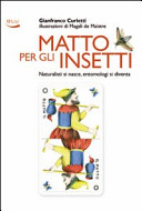 Copertina  Matto per gli insetti : naturtalisti si nasce, entomologi si diventa