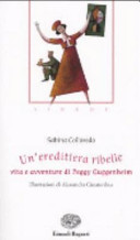 copertina Un'ereditiera ribelle : vita e avventure di Peggy Guggenheim