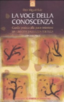 Copertina  La voce della conoscenza : guida pratica alla pace interiore : un libro di saggezza tolteca