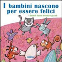 Copertina  I bambini nascono per essere felici : i diritti li fanno diventare grandi