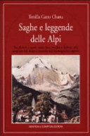 Copertina  Saghe e leggende delle Alpi : tra diavoli e santi, nani, fate, streghe e folletti, alla scoperta del magico mondo dell'immaginario alpino