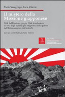 Copertina  Il mistero della missione giapponese : valli del Pasubio, giugno 1944: la soluzione di uno degli episodi più enigmatici della guerra nell'Italia occupata dai tedeschi