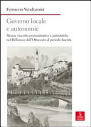 Copertina  Governo locale e autonomie : alcune vicende amministrative e patriottiche nel Bellunese dall'Ottocento al periodo fascista