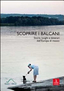 Copertina  Scoprire i Balcani : storie, luoghi e itinerari dell'Europa di mezzo