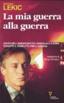 Copertina  La mia guerra alla guerra : diario dell'ambasciatore jugoslavo a Roma durante il conflitto per il Kosovo