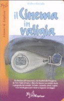 Copertina  Il cinema in valigia : da Berlino all'Amazzonia, da Madrid alla Patagonia, i film che hanno raccontato storie e geografie del mondo