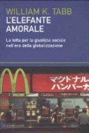 Copertina  L'elefante amorale : la lotta per la giustizia sociale nell'era della globalizzazione
