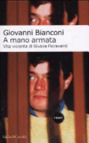 Copertina  A mano armata : vita violenta di Giusva Fioravanti, terrorista neofascista quasi per caso