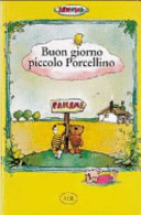 Copertina  Buon giorno piccolo Porcellino : la storia di quella volta che il piccolo Tigrotto non tornò più a casa