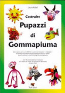 Copertina  Costruire pupazzi di gommapiuma : corso passo passo con 685 foto a colori per imparare a realizzare e a colorare straordinari pupazzi tridimensionali con facilità e a costi contenuti, a partire da fogli di gommapiuma.