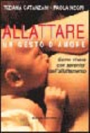 Copertina  Allattare, un gesto d'amore : come vivere con serenità l'esperienza dell'allattamento