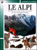 Copertina  Le Alpi : dai 4807 metri in giù : natura, vita, nazioni nel cuore montuoso d'Europa