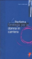 Copertina  La perfetta strategia per la donna in carriera : le dieci regole d'oro