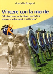 Copertina  Vincere con la mente : motivazione, autostima, mentalità vincente nello sport e nella vita
