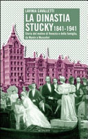 Copertina  La dinastia Stucky, 1841-1941 : storia del molino di Venezia e della famiglia : da Manin a Mussolini