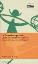 Copertina  La finanziaria per noi : come usare i soldi pubblici per diritti, pace e ambiente : rapporto 2003