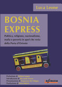 Copertina  Bosnia express : politica, religione, nazionalismo, mafia e povertà in quel che resta della Porta d'Oriente