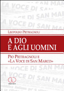 Copertina  A Dio e agli uomini : Pio Pietragnoli e \\La voce di San Marco\\