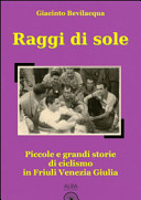 Copertina  Raggi di sole : piccole e grandi storie di ciclismo in Friuli Venezia Giulia