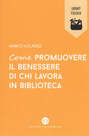 Copertina  Come promuovere il benessere di chi lavora in biblioteca