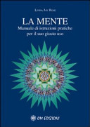 Copertina  La mente : manuale di istruzioni pratiche per il suo giusto uso