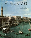 Copertina  Venezia '700 : arte e società nell'ultimo secolo della Serenissima
