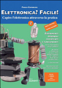 Copertina  Elettronica? Facile! : capire l'elettronica attraverso la pratica : facili e affascinanti esperimenti di scienza divertente con strumenti comuni. Vol. 2
