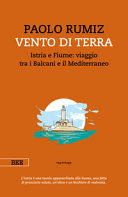 Copertina  Vento di terra : Istria e Fiume: viaggio tra i Balcani e il Mediterraneo