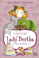 Copertina  I misteri di Lady Bertha : la torta scomparsa