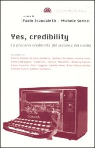 Copertina  Yes, credibility : la precaria credibilità del sistema dei media