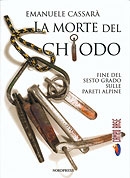 Copertina  La morte del chiodo : fine del sesto grado sulle pareti alpine