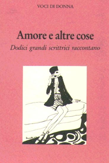 Copertina  Amore e altre cose : dodici grandi scrittrici raccontano