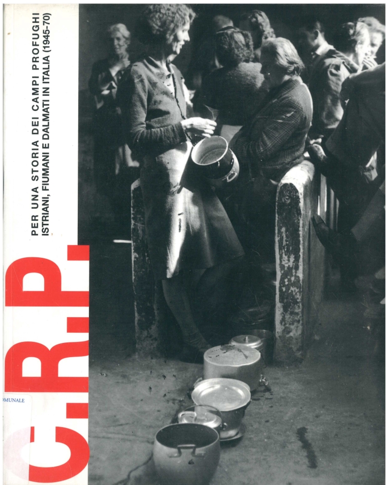 Copertina  C.R.P. : Centro raccolta Profughi : per una storia dei campi profughi istriani, fiumani e dalmati in Italia : (1945-1970)