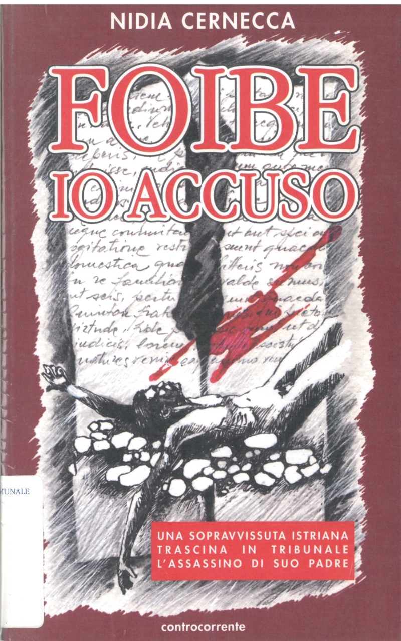Copertina  Foibe, io accuso : una sopravvissuta istriana trascina in Tribunale l'assassino di suo padre